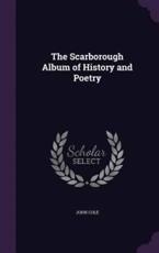 The Scarborough Album of History and Poetry - John Cole