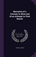 Narrative of a Journey to Shoa and of an Attempt to Visit Harrar - James D Barker