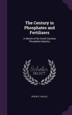 The Century in Phosphates and Fertilizers - Philip E Chazal