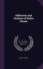 Addresses and Orations of Rufus Choate - Rufus Choate (author)