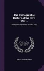 The Photographic History of the Civil War ... - Robert Sampson Lanier