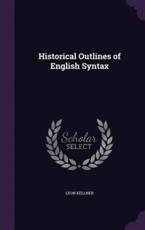 Historical Outlines of English Syntax - Leon Kellner (author)