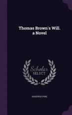 Thomas Brown's Will. a Novel - Adolphus Pohl (author)