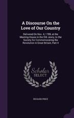 A Discourse On the Love of Our Country - Professor of the History of Christianity Richard Price
