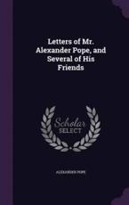 Letters of Mr. Alexander Pope, and Several of His Friends - Alexander Pope