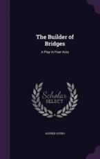 The Builder of Bridges - Alfred Sutro