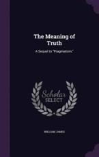 The Meaning of Truth - William James (author)