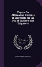 Papers on Alternating Currents of Electricity for the Use of Students and Engineers - Thomas Holmes Blakesley (author)