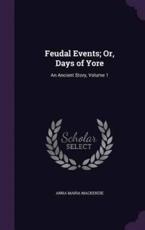 Feudal Events; Or, Days of Yore - Anna Maria MacKenzie (author)