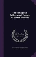 The Springfield Collection of Hymns for Sacred Worship - William Bourn Oliver Peabody (author)
