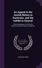 An Appeal to the Jewish Nation in Particular, and the Infidel in General - Alexander Power