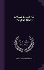 A Book about the English Bible - Josiah Harmar Penniman (author)