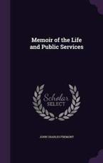 Memoir of the Life and Public Services - John Charles Fremont (author)