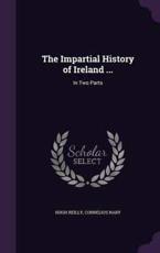 The Impartial History of Ireland ... - Hugh Reilly, Cornelius Nary