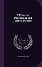 A Primer of Psychology and Mental Disease - Colonel Bell Burr (author)