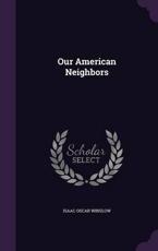 Our American Neighbors - Isaac Oscar Winslow (author)