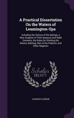 A Practical Dissertation on the Waters of Leamington-Spa - Charles Loudon (author)