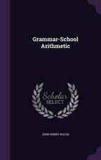 Grammar-School Arithmetic - John Henry Walsh