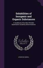 Solubilities of Inorganic and Organic Substances - Atherton Seidell (author)