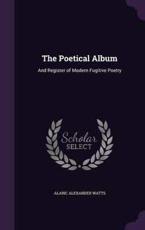 The Poetical Album - Alaric Alexander Watts
