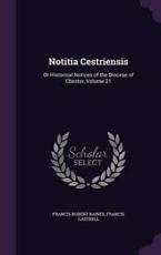 Notitia Cestriensis - Francis Robert Raines (author)