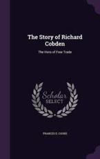 The Story of Richard Cobden - Frances E Cooke