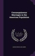 Consanguineous Marriages in the American Population - George Byron Louis Arner (author)