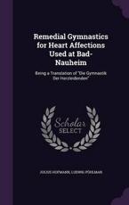 Remedial Gymnastics for Heart Affections Used at Bad-Nauheim - Julius Hofmann, Ludwig PÃ¶hlman