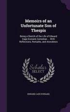 Memoirs of an Unfortunate Son of Thespis - Edward Cape Everard (author)