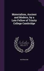 Materialism, Ancient and Modern, by a Late Fellow of Trinity College Cambridge - Materialism