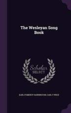 The Wesleyan Song Book - Karl Pomeroy Harrington, Carl F Price
