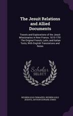 The Jesuit Relations and Allied Documents - Reuben Gold Thwaites (author)