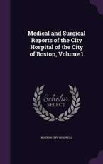 Medical and Surgical Reports of the City Hospital of the City of Boston, Volume 1 - Boston City Hospital (creator)