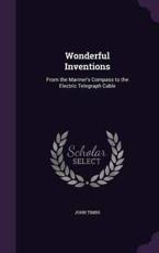 Wonderful Inventions - John Timbs (author)