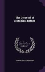 The Disposal of Municipal Refuse - Harry Berkeley De Parsons (author)