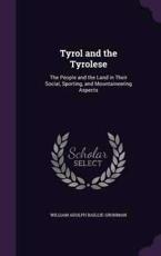 Tyrol and the Tyrolese - William Adolph Baillie-Grohman (author)