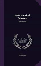 Astronomical Sermons - H S Porter (author)