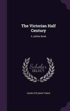 The Victorian Half Century - Charlotte Mary Yonge (author)