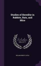 Studies of Heredity in Rabbits, Rats, and Mice - William Ernest Castle (author)