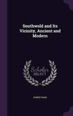 Southwold and Its Vicinity, Ancient and Modern - Robert Wake (author)
