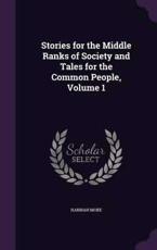 Stories for the Middle Ranks of Society and Tales for the Common People, Volume 1 - Hannah More (author)