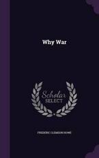 Why War - Frederic Clemson Howe (author)