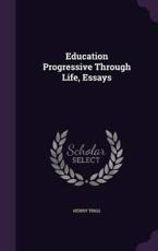 Education Progressive Through Life, Essays - Henry Trigg