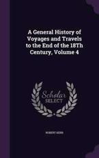 A General History of Voyages and Travels to the End of the 18th Century, Volume 4