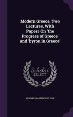 Modern Greece, Two Lectures, With Papers On 'The Progress of Greece' and 'Byron in Greece' - Richard Claverhouse Jebb