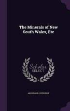 The Minerals of New South Wales, Etc - Archibald Liversidge