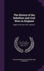 The History of the Rebellion and Civil Wars in England - William Dunn Macray, Edward Hyde Clarendon