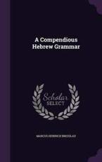 A Compendious Hebrew Grammar - Marcus Heinrich Bresslau (author)