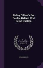 Colley Cibber's the Double Gallant Und Seine Quellen - Richard Besser (author)