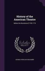 History of the American Theatre - George Overcash Seilhamer